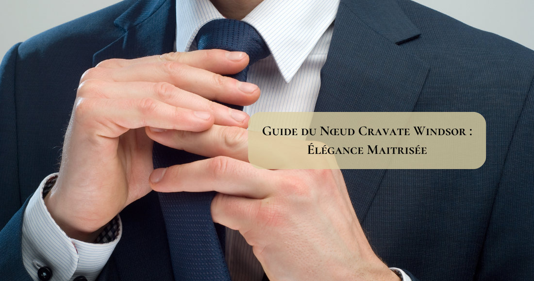 Guide du Nœud Cravate Windsor